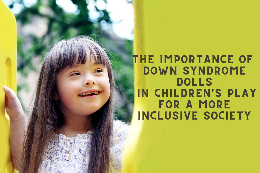 Celebrating Differences: The Importance of Down Syndrome Dolls in Children's Play for a More Inclusive Society